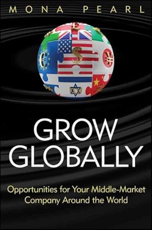 Immagine del venditore per Grow Globally : Opportunities for Your Middle-Market Company Around the World venduto da GreatBookPrices