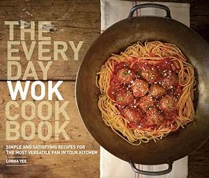 Imagen del vendedor de Everyday Wok Cookbook : Simple and Satisfying Meals for the Most Versatile Pan in Your Kitchen a la venta por GreatBookPrices