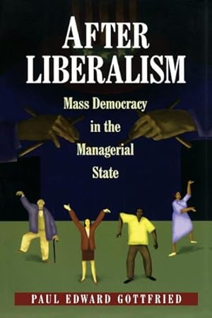 Seller image for After Liberalism : Mass Democracy in the Managerial State for sale by GreatBookPrices