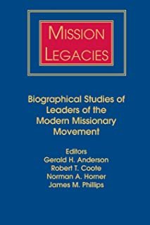 Image du vendeur pour Mission Legacies : Biographical Studies of Leaders of the Modern Missionary Movement mis en vente par GreatBookPrices