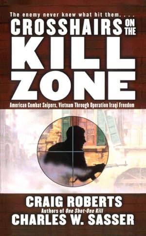 Imagen del vendedor de Crosshairs on the Kill Zone : American Combat Snipers, Vietnam Through Operation Iraqi Freedom a la venta por GreatBookPrices