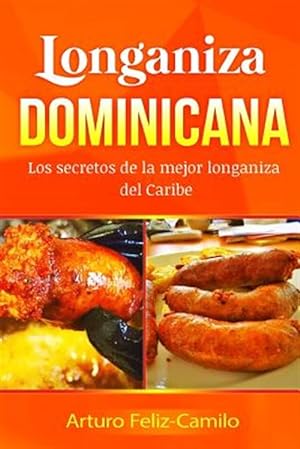 Bild des Verkufers fr Longaniza Dominicana : Los Secretos De La Mejor Longaniza Del Caribe -Language: spanish zum Verkauf von GreatBookPrices