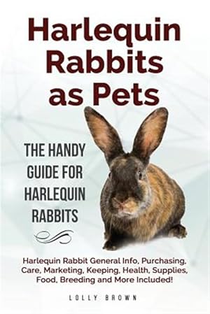 Seller image for Harlequin Rabbits as Pets: Harlequin Rabbit General Info, Purchasing, Care, Marketing, Keeping, Health, Supplies, Food, Breeding and More Include for sale by GreatBookPrices