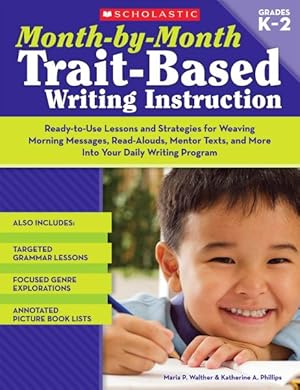 Imagen del vendedor de Month-by-Month Trait-Based Writing Instruction : Ready-to-Use Lessons and Strategies for Weaving Morning Messages, Read-Alouds, Mentor Texts, and More Into Your Daily Writing Program a la venta por GreatBookPrices