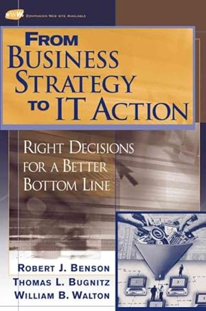 Immagine del venditore per From Business Strategy to It Action : Right Decisions for a Better Bottom Line venduto da GreatBookPrices
