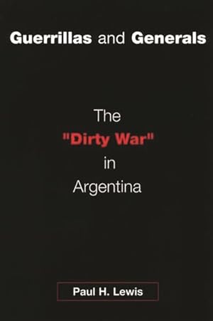 Imagen del vendedor de Guerillas and Generals : The "Dirty War" in Argentina a la venta por GreatBookPrices