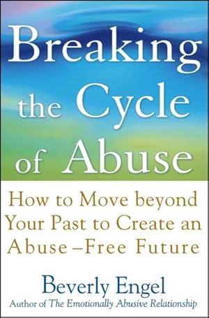 Immagine del venditore per Breaking the Cycle of Abuse : How to Move Beyond Your Past to Create an Abuse-Free Future venduto da GreatBookPrices