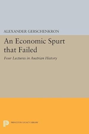 Image du vendeur pour Economic Spurt That Failed : Four Lectures in Austrian History mis en vente par GreatBookPrices