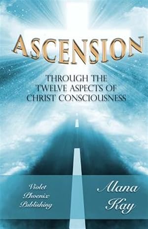 Bild des Verkufers fr Ascension Through the 12 Aspects of Christ Consciousness: Sacred Alchemy zum Verkauf von GreatBookPrices