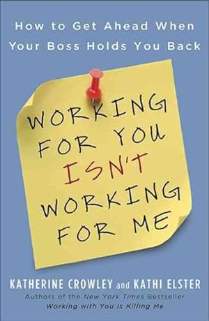 Seller image for Working for You Isn't Working for Me : How to Get Ahead When Your Boss Holds You Back for sale by GreatBookPrices