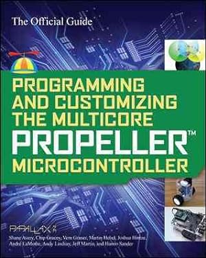 Seller image for Programming and Customizing the Multicore Propeller : Microcontroller the Official Guide for sale by GreatBookPrices