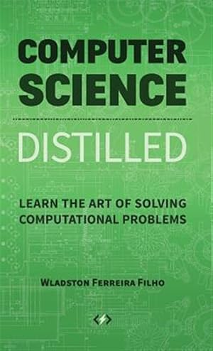 Bild des Verkufers fr Computer Science Distilled : Learn the Art of Solving Computational Problems zum Verkauf von GreatBookPrices
