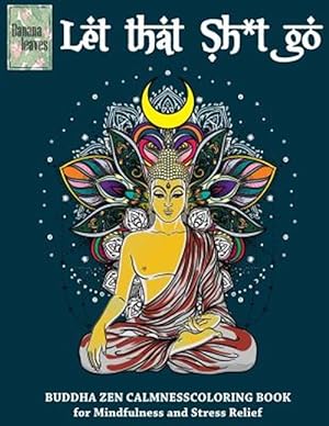 Immagine del venditore per Let That Sh*t Go, Buddha Zen Calmness Coloring Book for Mindfulness and Stress Relief venduto da GreatBookPrices