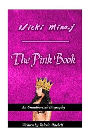 Immagine del venditore per Nicki Minaj : The Pink Book; the Unauthorized Biography of Nicki Minaj venduto da GreatBookPrices