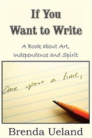 Image du vendeur pour If You Want to Write : A Book About Art, Independence and Spirit mis en vente par GreatBookPrices