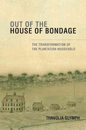 Seller image for Out of The House of Bondage : The Transformation of the Plantation Household for sale by GreatBookPrices