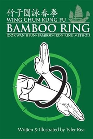Bild des Verkufers fr Wing Chun Kung Fu Bamboo Ring : Martial Methods and Details of the Jook Wan Heun of Wing Chun zum Verkauf von GreatBookPrices
