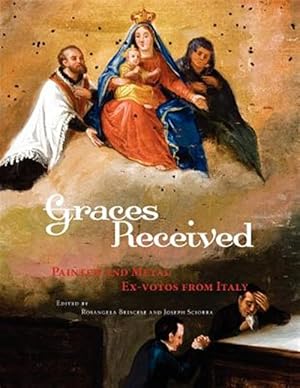 Immagine del venditore per Graces Received: Painted and Metal Ex-Votos from Italy venduto da GreatBookPrices