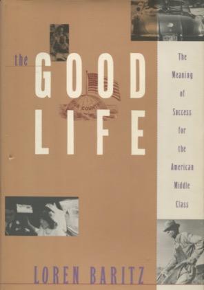 Seller image for The Good Life: The Meaning Of Success For The American Middle Class for sale by Kenneth A. Himber