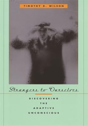 Imagen del vendedor de Strangers to Ourselves : Discovering the Adaptive Unconscious a la venta por GreatBookPrices