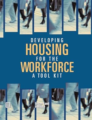 Image du vendeur pour Developing Housing for the Workforce : A Toolkit mis en vente par GreatBookPrices