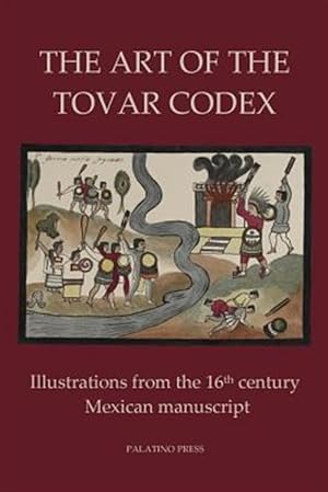 Bild des Verkufers fr Art of the Tovar Codex : Illustrations from the 16th Century Mexican Manuscript zum Verkauf von GreatBookPrices
