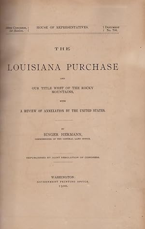 Seller image for The Louisiana Purchase and Our Title West of the Rocky Mountains, with A Review of Annexation By the United States 56th Congress, 1st Session. Document No. 708. Republished by Joint Resolution of Congress for sale by Americana Books, ABAA
