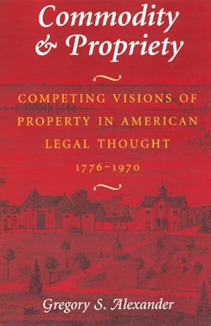 Seller image for Commodity & Propriety : Competing Visions of Property in American Legal Thought 1776-1979 for sale by GreatBookPrices