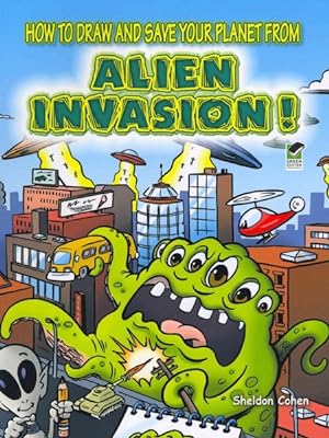 Imagen del vendedor de How to Draw and Save Your Planet from Alien Invasion! a la venta por GreatBookPrices