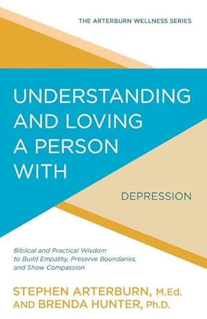 Seller image for Understanding and Loving a Person With Depression : Biblical and Practical Wisdom to Build Empathy, Preserve Boundaries, and Show Compassion for sale by GreatBookPrices