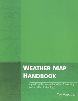 Immagine del venditore per Weather Map Handbook : A Guide to the Internet, Modern Forecasting, and Weather Technolgy venduto da GreatBookPrices