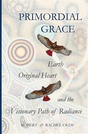 Seller image for Primordial Grace: Earth, Original Heart, and the Visionary Path of Radiance for sale by GreatBookPrices