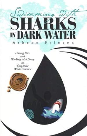 Immagine del venditore per Swimming With Sharks in Dark Water : Having Race and Working With Grace in Corporate White America venduto da GreatBookPrices