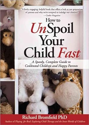 Seller image for How to Unspoil Your Child Fast : A Speedy, Complete Guide to Contented Children and Happy Parents for sale by GreatBookPrices