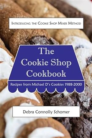 Imagen del vendedor de The Cookie Shop Cookbook: Introducing the Cookie Shop Mixer Method: Recipes from Michael D's Cookies 1988-2000 a la venta por GreatBookPrices
