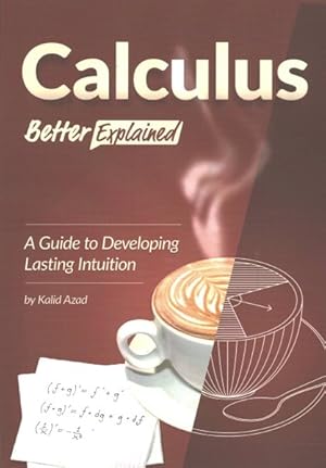 Seller image for Calculus, Better Explained : A Guide to Developing Lasting Intuition for sale by GreatBookPrices