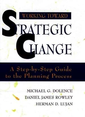 Bild des Verkufers fr Working Toward Strategic Change : A Step-By-Step Guide to the Planning Process zum Verkauf von GreatBookPrices
