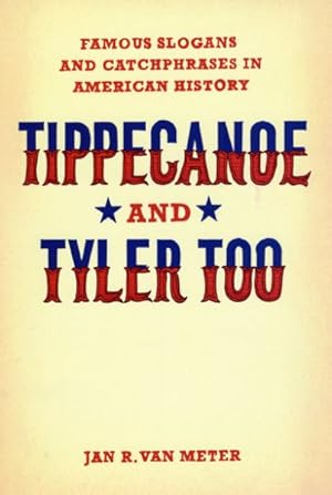 Bild des Verkufers fr Tippecanoe and Tyler Too : Famous Slogans and Catchphrases in American History zum Verkauf von GreatBookPrices