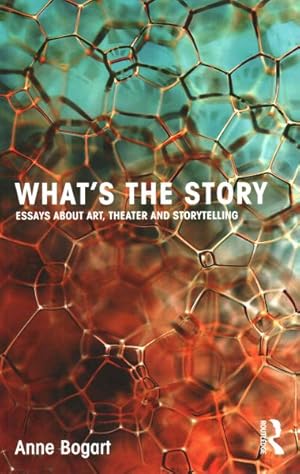 Imagen del vendedor de What's the Story : Essays About Art, Theater and Storytelling a la venta por GreatBookPrices