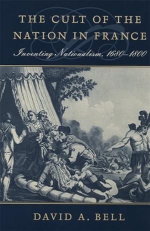 Imagen del vendedor de Cult of the Nation in France : Inventing Nationalism 1680-1800 a la venta por GreatBookPrices