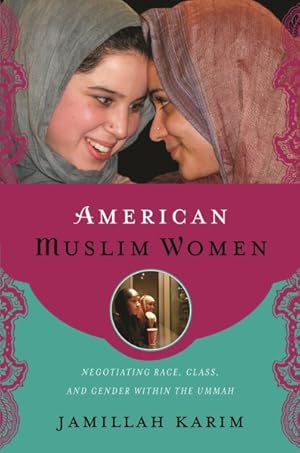 Imagen del vendedor de American Muslim Women : Negotiating Race, Class, and Gender Within the Ummah a la venta por GreatBookPrices