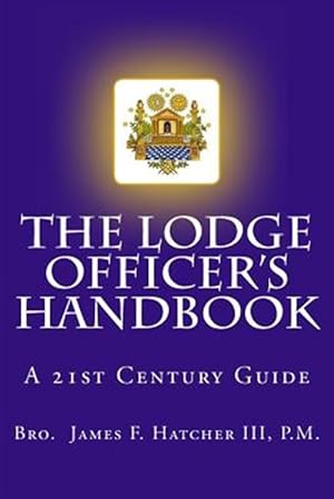 Image du vendeur pour Lodge Officer's Handbook : For the 21st Century Masonic Officer mis en vente par GreatBookPrices
