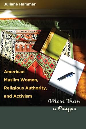 Bild des Verkufers fr American Muslim Women, Religious Authority, and Activism : More Than a Prayer zum Verkauf von GreatBookPrices