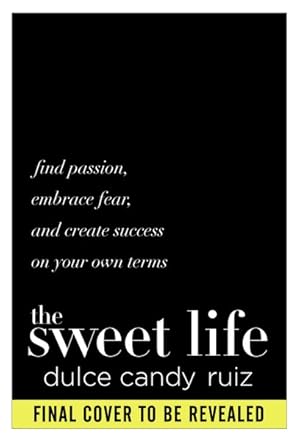 Image du vendeur pour Sweet Life : Find Passion, Embrace Fear, and Create Success on Your Own Terms mis en vente par GreatBookPrices