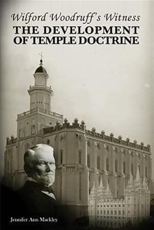 Immagine del venditore per Wilford Woodruff's Witness: Of the Development of Temple Doctrine venduto da GreatBookPrices