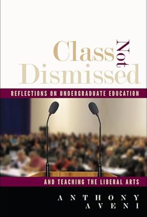 Image du vendeur pour Class Not Dismissed : Reflections on Undergraduate Education and Teaching the Liberal Arts mis en vente par GreatBookPrices
