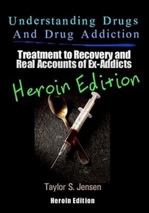 Seller image for Understanding Drugs and Drug Addiction : Treatment to Recovery and Real Accounts of Ex-addicts, Heroin Edition for sale by GreatBookPrices