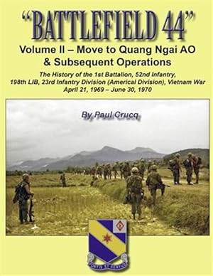 Seller image for Battlefield 44: Volume II - Move to Quang Ngai Ao & Subsequent Operations: The History of the 1st Battalion, 52nd Infantry, 198th Lib, for sale by GreatBookPrices