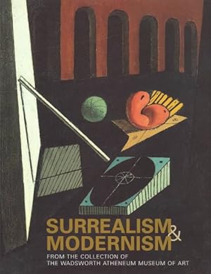 Image du vendeur pour Surrealism and Modernism : From the Collection of the Wadsworth Atheneum mis en vente par GreatBookPrices