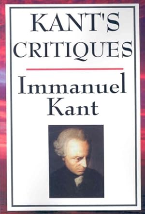 Immagine del venditore per Kant's Critiques : The Critique of Pure Reason, the Critique of Practical Reason, the Critique of Judgement venduto da GreatBookPrices